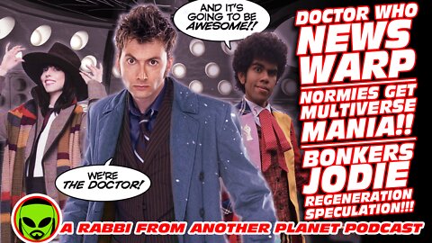 Doctor Who News Warp!!! Normies get Multiverse Mania!!! Bonkers Jodie Regeneration Speculation!!!