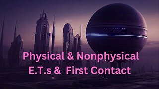 Physical & Nonphysical E.T.s & First Contact ∞The 9D Arcturian Council, by Daniel Scranton 1-25-23