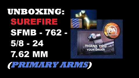 UNBOXING [88] : SUREFIRE SFMB - 762 - 5/8 - 24 ( 7.62 MM ). Sourced from Primary Arms.