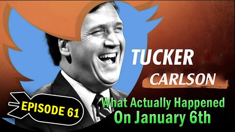 Tucker Carlson BIG Intel Jan 9: "What Actually Happened On January 6th" Ep. 61