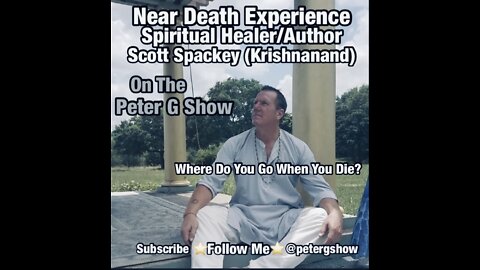 Near Death Experience Author And Spiritual Healer Scott Spackey (Krishnanand) 6/8/22 Show #166