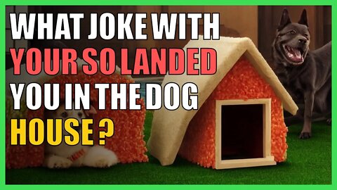 What joke with your SO landed you in the dog house ?