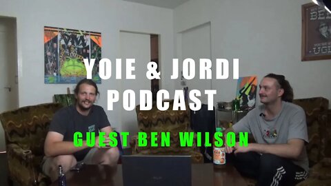 Yoie & Jordi Podcast EPISODE 7: Guest - Ben Wilson