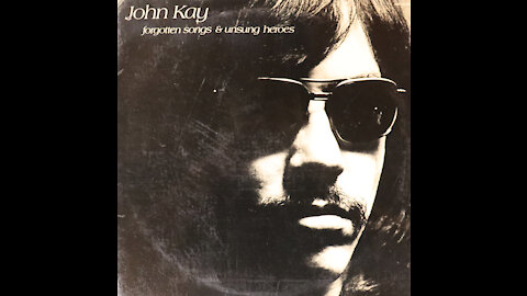 John Kay-Forgotten Songs And Unsung Heroes (1972) [Complete LP]