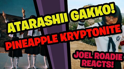 ATARASHII GAKKO! - Pineapple Kryptonite (Official Music Video) - Roadie Reacts