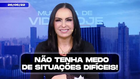 Não tenha medo de situações difíceis! || Mudança de Vida Hoje