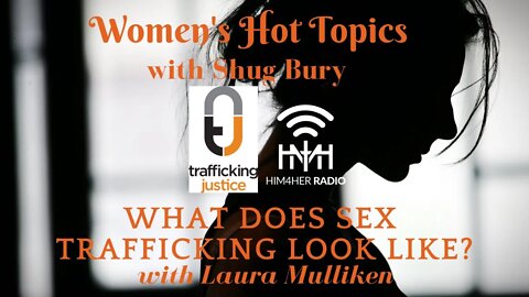 WHAT DOES SEX TRAFFICKING LOOK LIKE? - Shug Bury & Laura Mulliken -HIM4Her Radio: Women's Hot Topics