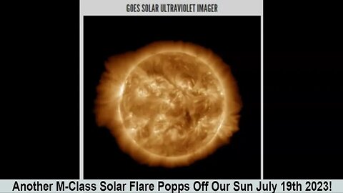 Another M-Class Solar Flare Popps Off Our Sun July 19th 2023!