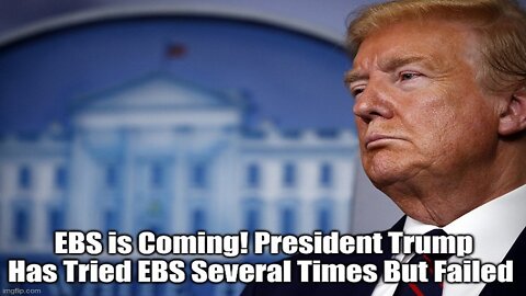 EBS is Coming! President Trump Has Tried EBS Several Times But Failed