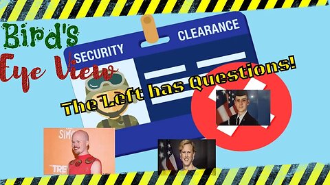 🟢 Leakers Security Clearance Questions, lets look into the mirror - Birds Eye View