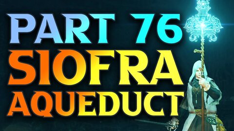 Part 76 - Siofra Aqueduct Walkthrough - COMPLETE Elden Ring Walkthrough Playlist