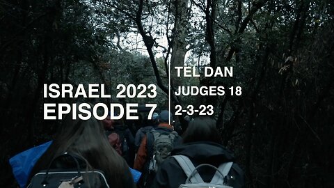 EPISODE 7 - ISRAEL/TEL DAN - JUDGES 18