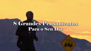 8 Grandes Pensamentos Para o Seu Dia