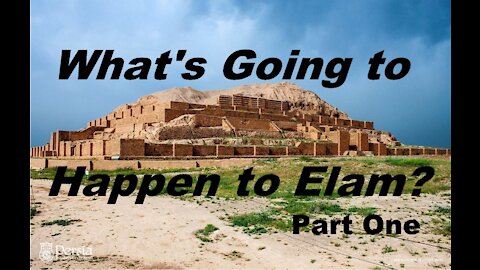 The Last Days Pt 311 - What is Going To Happen To Elam / Iran? - Pt 1