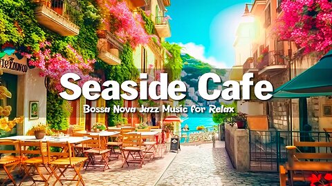 Seaside Coffee Shop Ambience - Bossa Nova Jazz Music for Relax, Good Mood | Bossa Nova Music