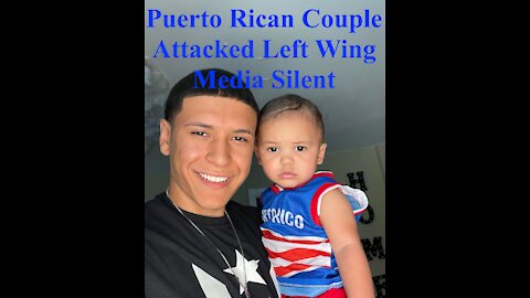 Puerto Rican Couple Attacked Left Wing Media Silent - 20210621