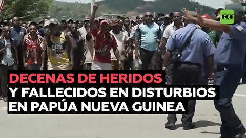 Múltiples fallecidos y decenas de heridos en disturbios en Papúa Nueva Guinea