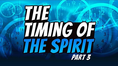 The Timings Of The Spirit - Part 3