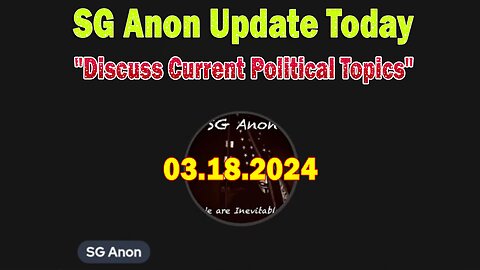 SG Anon Update Today Mar 18: SG Anon Sits Down with Gail of Gaia To Discuss Current Political Topics