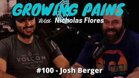 Growing Pains with Nicholas Flores #100 - Josh Berger