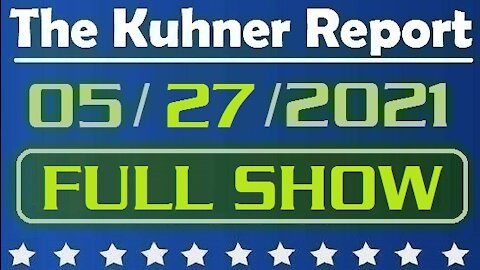 The Kuhner Report 05/27/2021 [FULL SHOW] The Origins of COVID: What Happened in Wuhan?