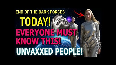 UNVAXXED PEOPLE WILL SEE THIS! EVERYONE MUST KNOW THIS! END OF THE DARK FORCES!