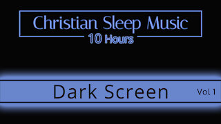 Christian Sleep music | 10 Hours Dark Screen - Vol 1 | Sleep Ambience