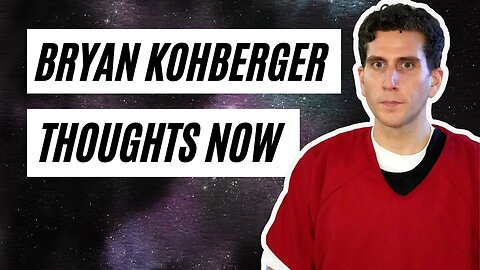 Bryan Kohberger: What is he thinking now?