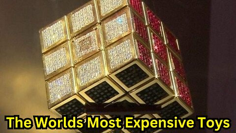 The Worlds Most Expensive Toys