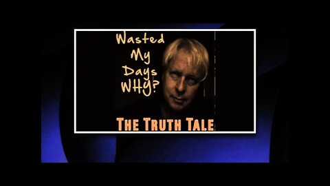 The Truth Tale - Wasted My Days, Why?