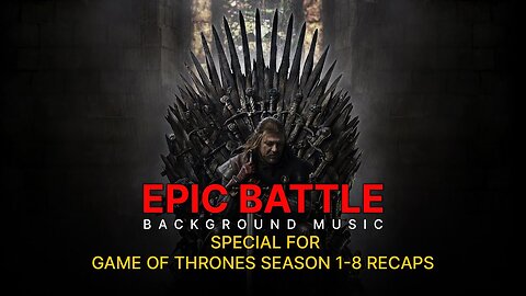 Cutscene Epic Battle And Background Music - Special For Game of Thrones Season 1-8 Recaps