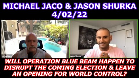 MICHAEL JACO 4/02/22 - WILL OPERATION BLUE BEAM HAPPEN TO DISRUPT THE COMING ELECTION?