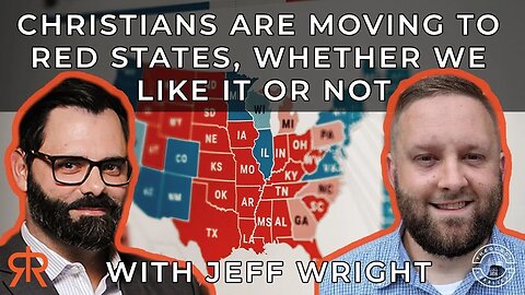 Christians Are Moving To Red States, Whether We Like It Or Not | with Jeff Wright