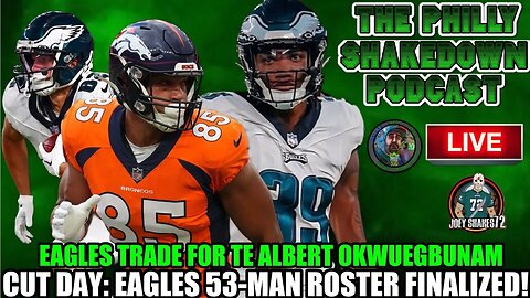 BREAKING: Eagles Trade For Tight End | The Philly Shakedown Podcast! | 53- Man Roster Finalized