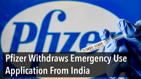 Pfizer Withdraws Emergency Use Authorization Application From India