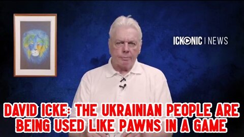 DAVID ICKE: THE UKRAINIAN PEOPLE ARE BEING USED LIKE PAWNS IN A GAME