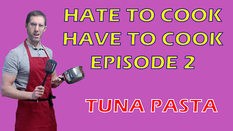 Hate to Cook, Have to Cook | Episode 2 | Tuna Pasta