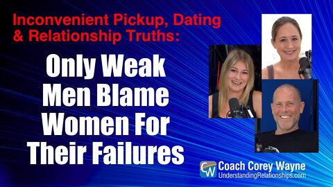 Only Weak Men Blame Women For Their Failures