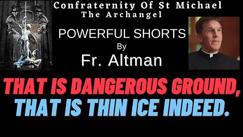 Fr Altman - That Is Dangerous Ground, That Is Thin Ice Indeed. Catholic Shorts . Highlight Clip 003