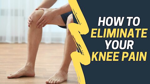 How To Eliminate Your Knee Pain | knee pain | knee pain relief