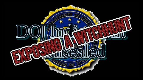 DOJ Indictment Unsealed: Exposing a Witch-hunt