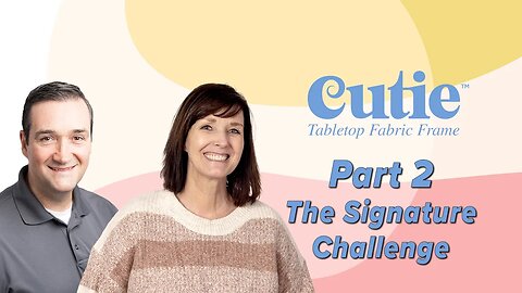 Cutie Fabric Frame Part 2: The Signature Challenge