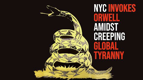 NYC Invokes Orwell Amidst Creeping Global Tyranny - State of Dissidents #10