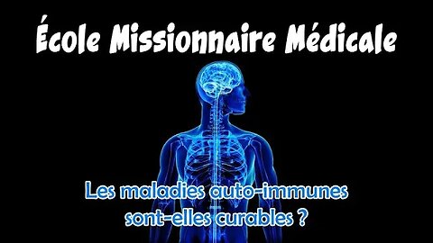 École Missionnaire Médicale | Les maladies auto-immunes sont-elles curables ? - Sonia Platon