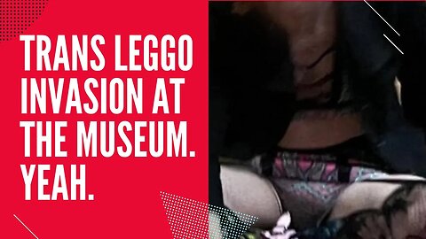 Trans persons invade kids leggo day at the museum