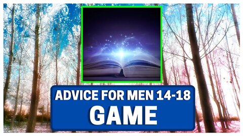 Advice For Men 14-18: GAME