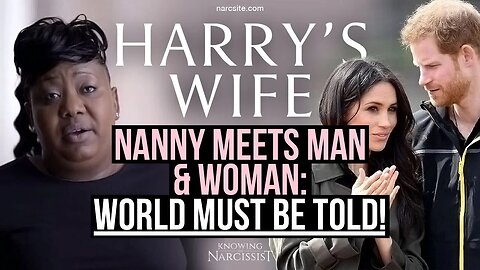 Harry´s Wife : Nanny Meets Man and Woman : World Must be Told (Meghan Markle)