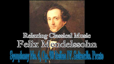 Relaxing Classical Music : Felix Mendelssohn : Symphony No. 4, Op. 90 Italian IV. Saltarello. Presto