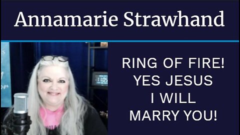 Annamarie Strawhand: Ring Of Fire! Yes Jesus I Will Marry You!