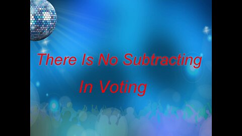 There is NO Subtraction in Voting ?